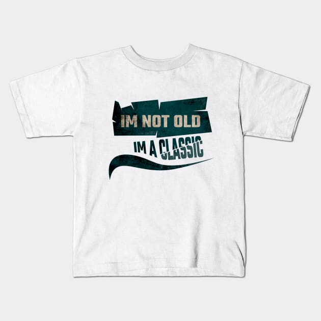 Im not old, im a classic Kids T-Shirt by Nana On Here